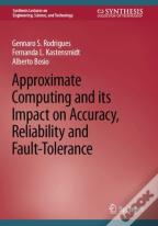 Approximate Computing And Its Impact On Accuracy, Reliability And Fault-Tolerance