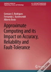 Approximate Computing And Its Impact On Accuracy, Reliability And Fault-Tolerance