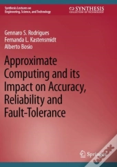Approximate Computing And Its Impact On Accuracy, Reliability And Fault-Tolerance
