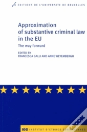 Approximation Of Substantive Criminal Law In The Eu ; The Way Forward