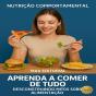 Aprenda A Comer De Tudo: Desconstruindo Mitos Sobre Alimentação - Preview