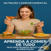 Capa do artigo Aprenda A Comer De Tudo: Desconstruindo Mitos Sobre Alimentação