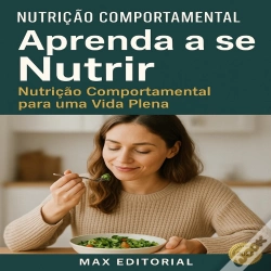 Capa do artigo Aprenda A Se Nutrir: Nutrição Comportamental Para Uma Vida Plena