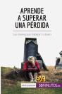 Aprende A Superar Una Pérdida : Las Claves Para Trabajar Tu Duelo - Preview