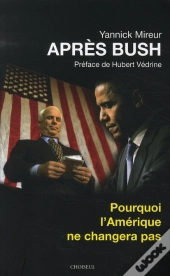 Après Bush ; Pourquoi L'Amérique Ne Changera Pas