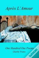 Apres L'Amour One Hundred One Poems