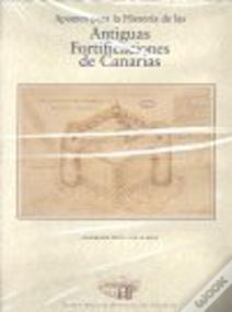 Apuntes Para La Historia De Las Antiguas Fortificaciones De Canarias