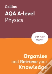 Aqa A-Level Physics Organise And Retrieve Your Knowledge