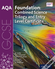 Aqa Gcse Foundation: Combined Science Trilogy And Entry Level Certificate Student Book
