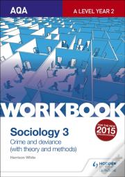 Aqa Sociology For A Level Workbook 3: Crime And Deviance With Theory