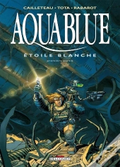 Aquablue Tome 6 : Étoile Blanche Tome 1