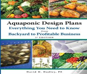 Aquaponic Design Plans Everything You Need To Know, From Backyard To Profitable Business