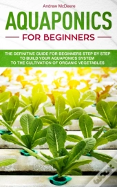 Aquaponics For Beginners: The Definitive