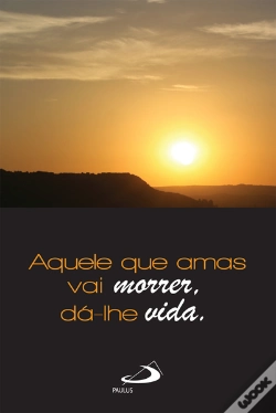Capa do artigo Aquele Que Amas Vai Morrer, Dá-lhe Vida