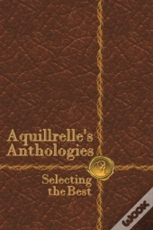 Aquillrelleos Anthologies, Selecting The Best