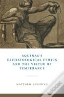 Aquinas'S Eschatological Ethics And The Virtue Of Temperance