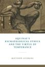Aquinas'S Eschatological Ethics And The Virtue Of Temperance - Preview