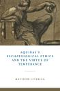 Aquinas'S Eschatological Ethics And The Virtue Of Temperance - Preview