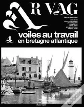 Ar Vag T.4 ; Voiles Au Travail En Bretagne Atlantique