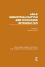 Arab Industrialisation And Economic Integration - Preview
