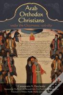 Arab Orthodox Christians Under The Ottomans 1516-1831