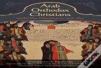 Arab Orthodox Christians Under The Ottomans 1516â€“1831
