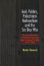 Arab Politics, Palestinian Nationalism And The Six Day War - Preview