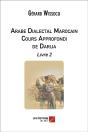 Arabe Dialectal Marocain ; Cours Approfondi De Darija, Livre 2 - Preview