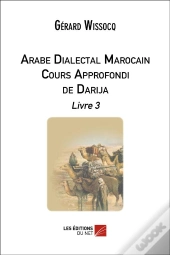 Arabe Dialectal Marocain ; Cours Approfondi De Darija, Livre 3