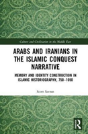 Arabs And Iranians In The Islamic Conquest Narrative - Preview