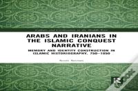 Arabs And Iranians In The Islamic Conquest Narrative