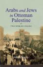 Arabs And Jews In Ottoman Palestine - Preview