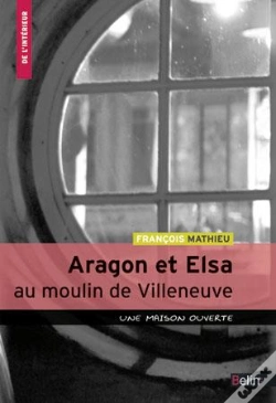 Capa do artigo Aragon Et Elsa Au Moulin De Villeneuve ; Une Maison Ouverte