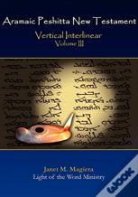 Aramaic Peshitta New Testament Vertical Interlinear Volume Iii