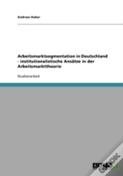 Capa do artigo Arbeitsmarktsegmentation In Deutschland - Institutionalistische Ansatze In Der Arbeitsmarkttheorie