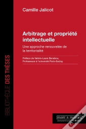 Arbitrage Et Propriété Intellectuelle : Une Approche Renouvelée De La Territorialité