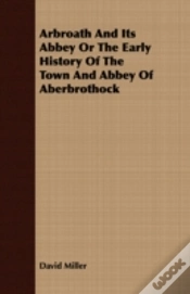 Capa do artigo Arbroath And Its Abbey Or The Early Hist