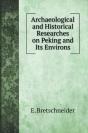 Archaeological And Historical Researches On Peking And Its Environs - Preview