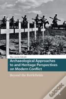 Archaeological Approaches To And Heritage Perspectives On Modern Conflict