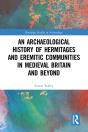 Archaeological History Of Hermitages And Eremitic Communities In Medieval Britain And Beyond - Preview