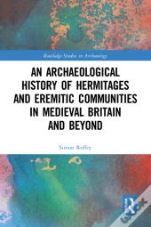 Archaeological History Of Hermitages And Eremitic Communities In Medieval Britain And Beyond