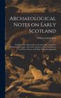 Archaeological Notes On Early Scotland : - Preview