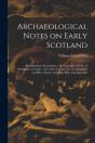 Archaeological Notes On Early Scotland - Preview