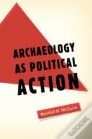 Archaeology As Political Action