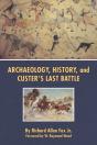 Archaeology, History, And Custer'S Last Battle - Preview