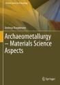 Archaeometallurgy Â€“ Materials Science Aspects - Preview