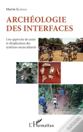 Archeéologie Des Interfaces ; Une Approche De Saisie Et D'Explication Des Systèmes Socioculturels