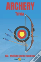 Archery Trivia 100 Multiple Choice Questions