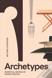 Archetypes: Essential Works Of Danish Design