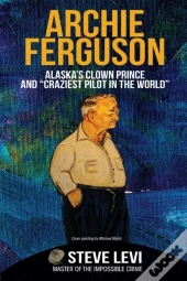Archie Ferguson: Alaska'S Clown Prince A